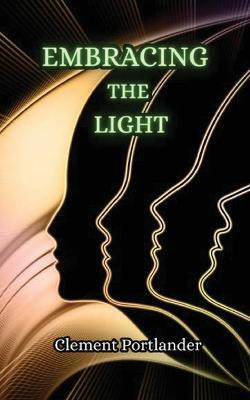 Embracing the Light(English, Paperback, Portlander Clement)
