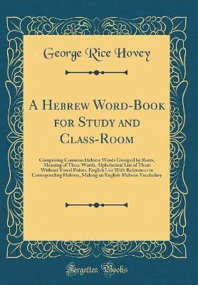 A Hebrew Word-Book for Study and Class-Room(English, Hardcover, Hovey George Rice)