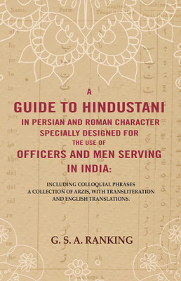 A Guide to Hindustani in Persian and Roman Character Specially Designed for the Use of Officers and Men Serving in India : Including Colloquial(Paperback, G. S. A. Ranking)