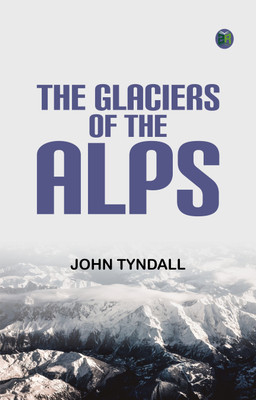 The Glaciers of the Alps(Paperback, John Tyndall)