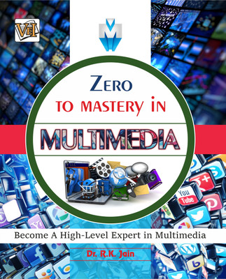 Zero To Mastery In Multimedia- Become Zero To Hero In Multimedia, This Multimedia Book Covers A-Z Multimedia Concepts, 2024 Latest Edition(Paperback, Dr. R.K. Jain)
