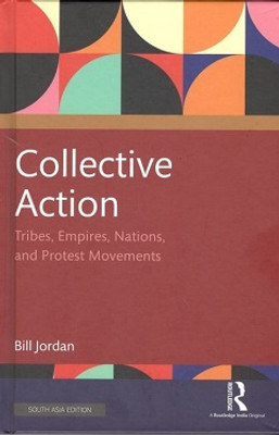 Collective Action: Tribes, Empires, Nations, and Protest Movements(Hardcover, Bill Jordan)