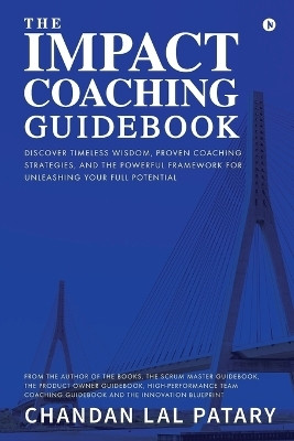 The IMPACT Coaching Guidebook  - Discover Timeless Wisdom, Proven Coaching Strategies, and the Powerful Framework for Unleashing Your Full Potential(English, Paperback, Chandan Lal Patary)