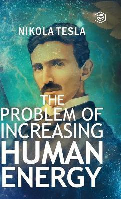 The Problem of Increasing Human Energy(English, Hardcover, Tesla Nikola)