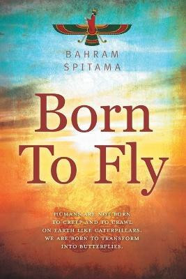 Born To Fly(English, Paperback, Spitama Bahram)