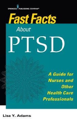 Fast Facts about PTSD(English, Paperback, Adams Lisa Y. PhD, MSc, RN)