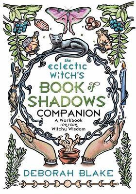 The Eclectic Witch's Book of Shadows Companion(English, Paperback, Blake Deborah)