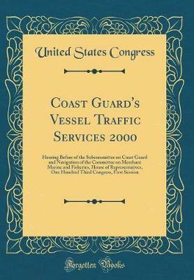 Coast Guard's Vessel Traffic Services 2000: Hearing Before of the Subcommittee on Coast Guard and Navigation of the Committee on Merchant Marine and Fisheries, House of Representatives, One Hundred Third Congress, First Session (Classic Reprint)(English, Hardcover, Congress United States) Coast Guard's Vessel Traffic Services 2000: Hearing Before of the Subcommittee on Coast Guard and Navigation of the Committee on Merchant Marine and Fisheries, House of Representatives, One Hundred Third Congress, First Session (Classic Reprint)(English, Hardcover, Congress United States)