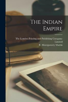The Indian Empire(English, Paperback, Martin R Montgomery)