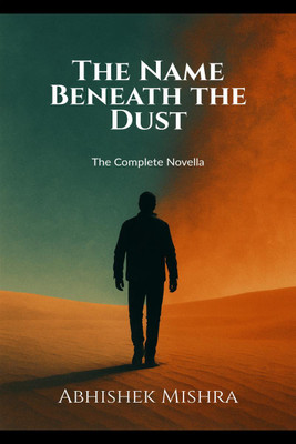 The Name Beneath the Dust(English, Paperback, Abhishek Mishra)