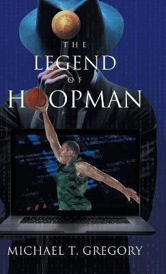 The Legend of Hoopman(English, Hardcover, Michael T Gregory)