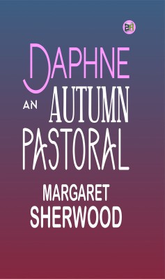 Daphne: An Autumn Pastoral(Paperback, Margaret Sherwood)