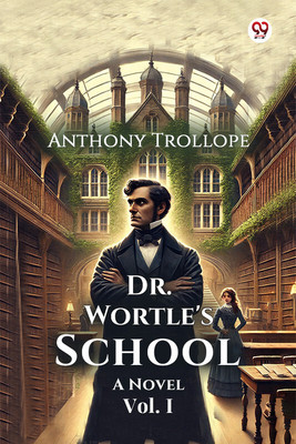 Dr. Wortle's School A Novel Vol. I(English, Paperback, Trollope Anthony)