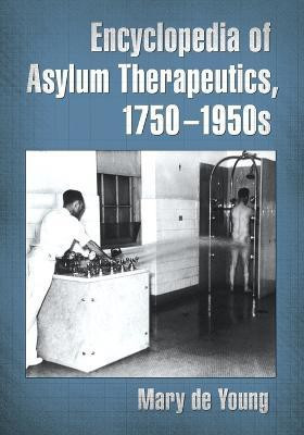 Encyclopedia of Asylum Therapeutics, 1750-1950s(English, Paperback, de Young Mary)