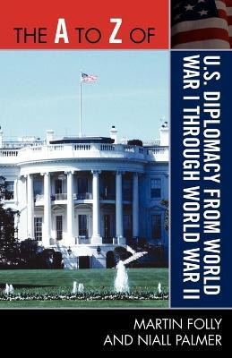 The A to Z of U.S. Diplomacy from World War I through World War II(English, Paperback, Folly Martin)