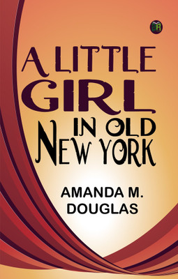 A Little Girl in Old New York(Paperback, Amanda M. Douglas)