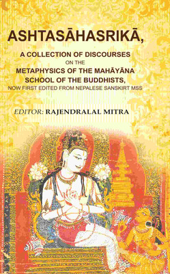Ashtasāhasrikā,: A Collection of Discourses on the Metaphysics of the Mahāyāna School of the Buddhists, now first edited from Nepalese Sanskirt Mss(Paperback, Editor: Rajendralal Mitra)