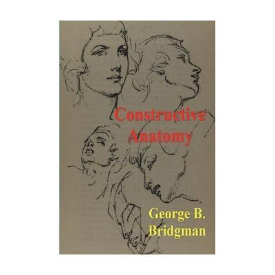 Constructive Anatomy(English, Paperback, Bridgman George B)