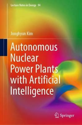 Autonomous Nuclear Power Plants with Artificial Intelligence(English, Hardcover, Kim Jonghyun)