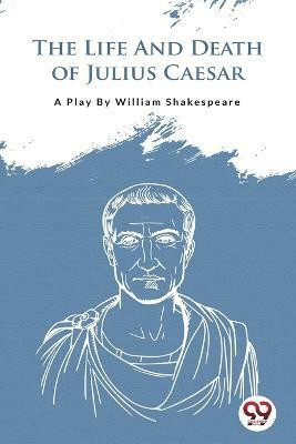 The Life and Death of Julius Caesar(English, Paperback, Shakespeare William)