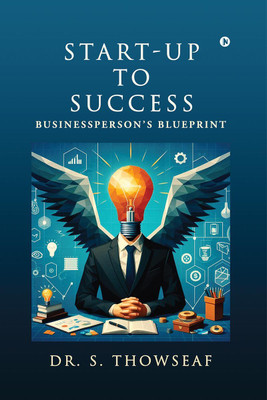 Start-Up to Success  - Businessperson’s Blueprint(English, Paperback, Dr S Thowseaf)