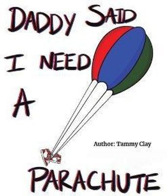 Daddy Said I Need a Parachute(English, Hardcover, Clay Tammy)
