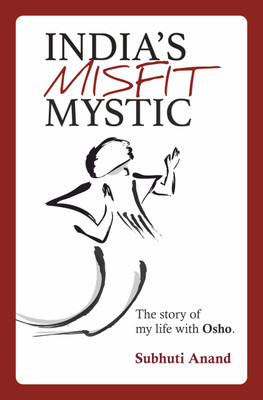 India's Misfit Mystic: An Insider Journey into Osho's Life | Unveiling the Life Story of a Spiritual Maverick(Paperback, Subhuti Anand)