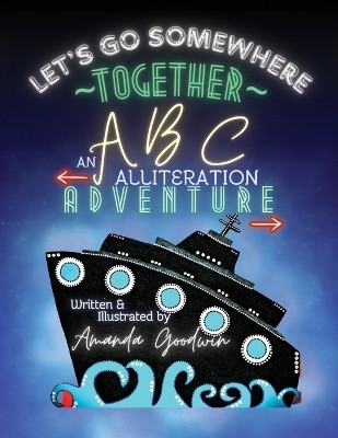 LET'S GO SOMEWHERE TOGETHER An ABC Alliteration Adventure(English, Paperback, Goodwin Amanda M M)
