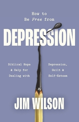 How to Be Free from Depression(English, Paperback, Wilson Jim)