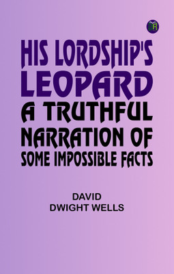 His Lordship's Leopard A Truthful Narration of Some Impossible Facts(Paperback, David Dwight Wells)