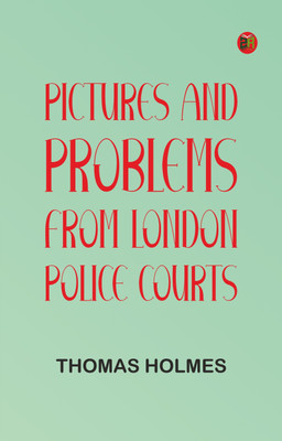 Pictures and Problems from London Police Courts(Paperback, Thomas Holmes)