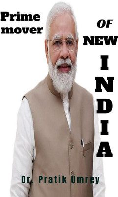Prime Mover Of New India  - Narendra Modi(English, Paperback, Pratik Dr)
