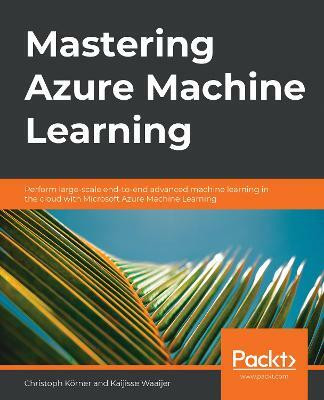 Mastering Azure Machine Learning(English, Paperback, Koerner Christoph)