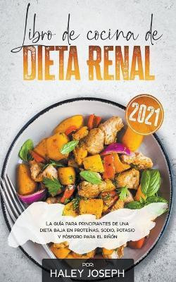Libro de cocina de dieta renal, La guia para principiantes de una dieta baja en proteinas, sodio, potasio y fosforo para el rinon(Spanish, Paperback, Joseph Haley)