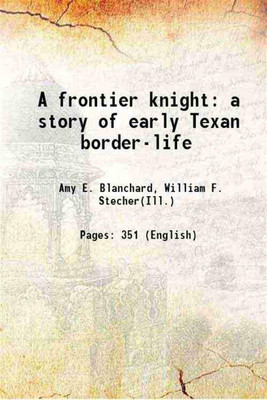 A frontier knight a story of early Texan border-life 1905 [Hardcover](Hardcover, Amy E. Blanchard, William F. Stecher(Ill.))