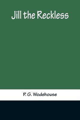 Jill the Reckless(English, Paperback, G Wodehouse P)