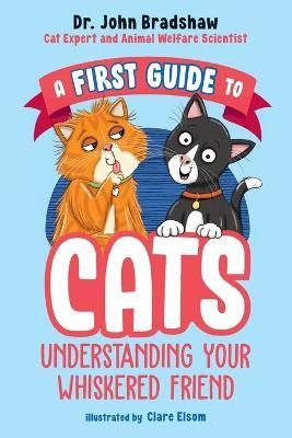 A First Guide to Cats: Understanding Your Whiskered Friend(English, Paperback, Bradshaw John Dr.)