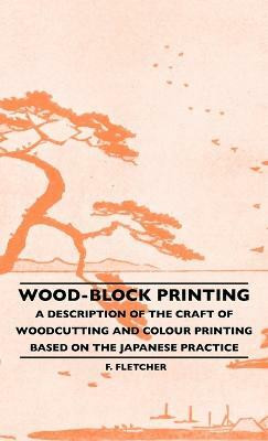 Wood-Block Printing - A Description Of The Craft Of Woodcutting And Colour Printing Based On The Japanese Practice(English, Hardcover, Fletcher F.)