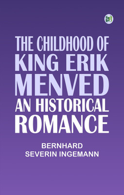 The Childhood of King Erik Menved: An Historical Romance(Paperback, Bernhard Severin Ingemann)