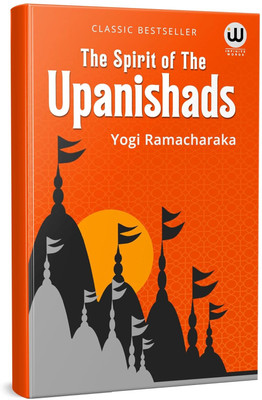 The Sprit Of The Upanishads | Yogi Ramacharaka | William Walker Atkinson Book | Ved Vyas Puran | Vedas Upanishads in English Books | Advaita Vedanta Philosophy | Spiritual Paperback | Indian Hinduism Spirituality | Sanatan Dharm Hindu Dharma religion The Original Edition | The Yogi Philosophy Of Phy