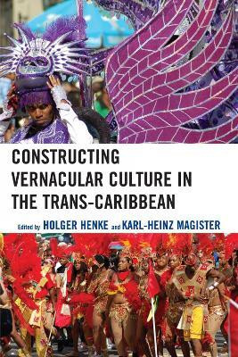 Constructing Vernacular Culture in the Trans-Caribbean(English, Paperback, unknown)