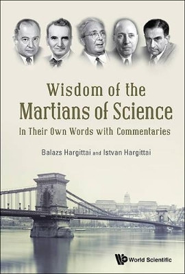 Wisdom Of The Martians Of Science: In Their Own Words With Commentaries(English, Paperback, Hargittai Istvan)