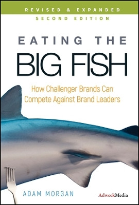 Eating the Big Fish - How Challenger Brands Can Compete Against Brand Leaders 2e(English, Other digital, Morgan A)