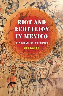Riot and Rebellion in Mexico(English, Hardcover, Sabau Ana)