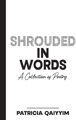 Shrouded In Words A Collection of Poetry(English, Paperback, Qaiyyim Patricia)