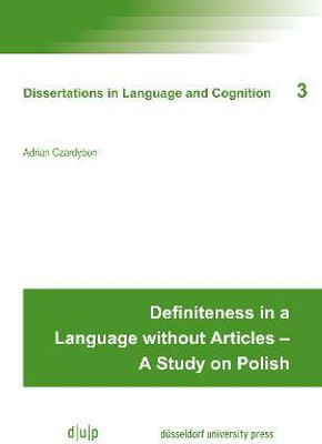 Definiteness in a Language without Articles - A Study on Polish(English, Electronic book text, Czardybon Adrian)
