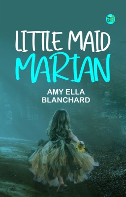 Little Maid Marian(Paperback, Amy Ella Blanchard)