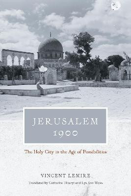 Jerusalem 1900 - The Holy City in the Age of Possibilities(English, Hardcover, Lemire Vincent)