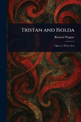 Tristan and Isolda(English, Paperback, Wagner Richard)