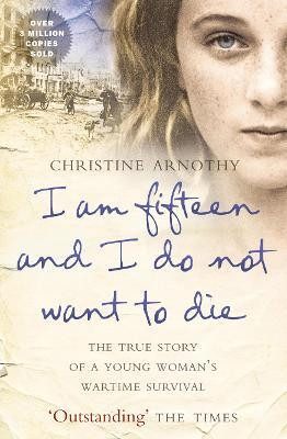 I am fifteen and I do not want to die  - The True Story of a Young Woman's(English, Paperback, Arnothy Christine)